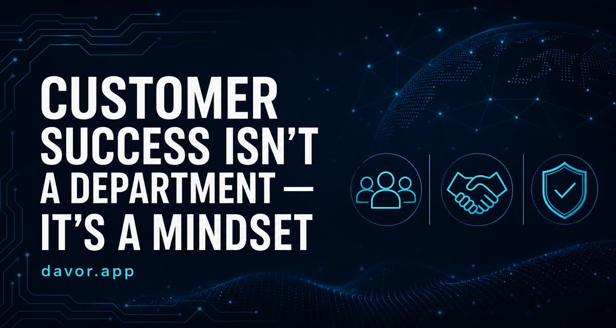 Customer Success Isn't a Department — It's a Mindset